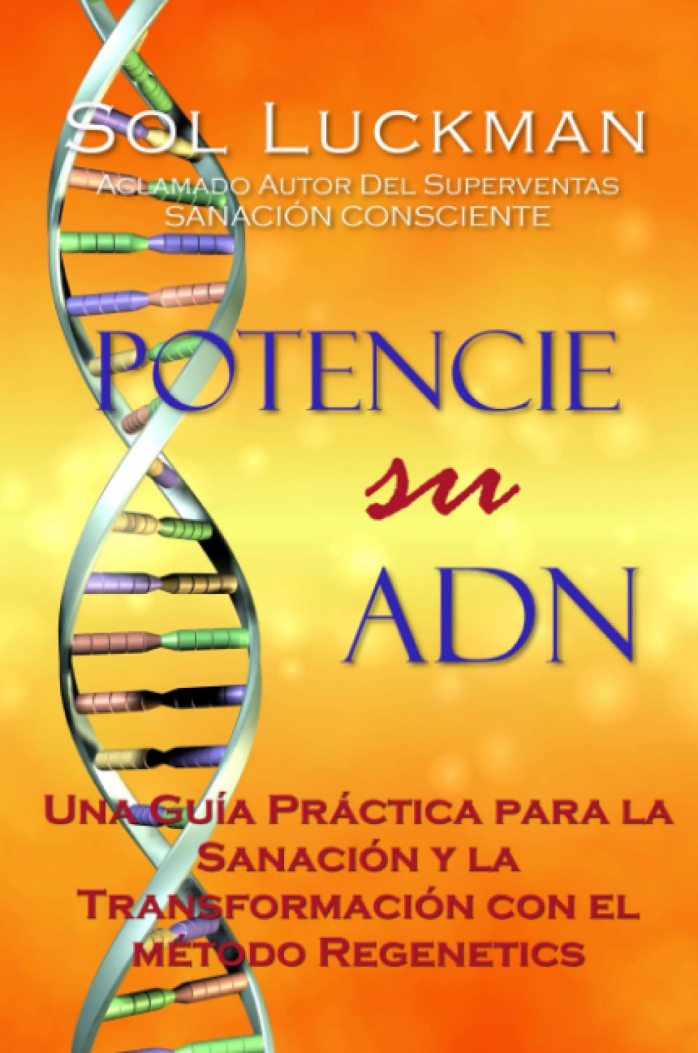 Libro: Potencie su ADN: Una Guía Práctica para la Sanación y la Transformación con el Método Regenetics (Spanish Edition)