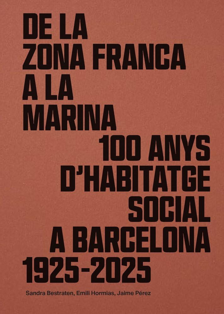 Libro: DE LA ZONA FRANCA A LA MARINA: 100 ANYS D'HABITATGE SOCIAL A BARCELONA 1925-2025