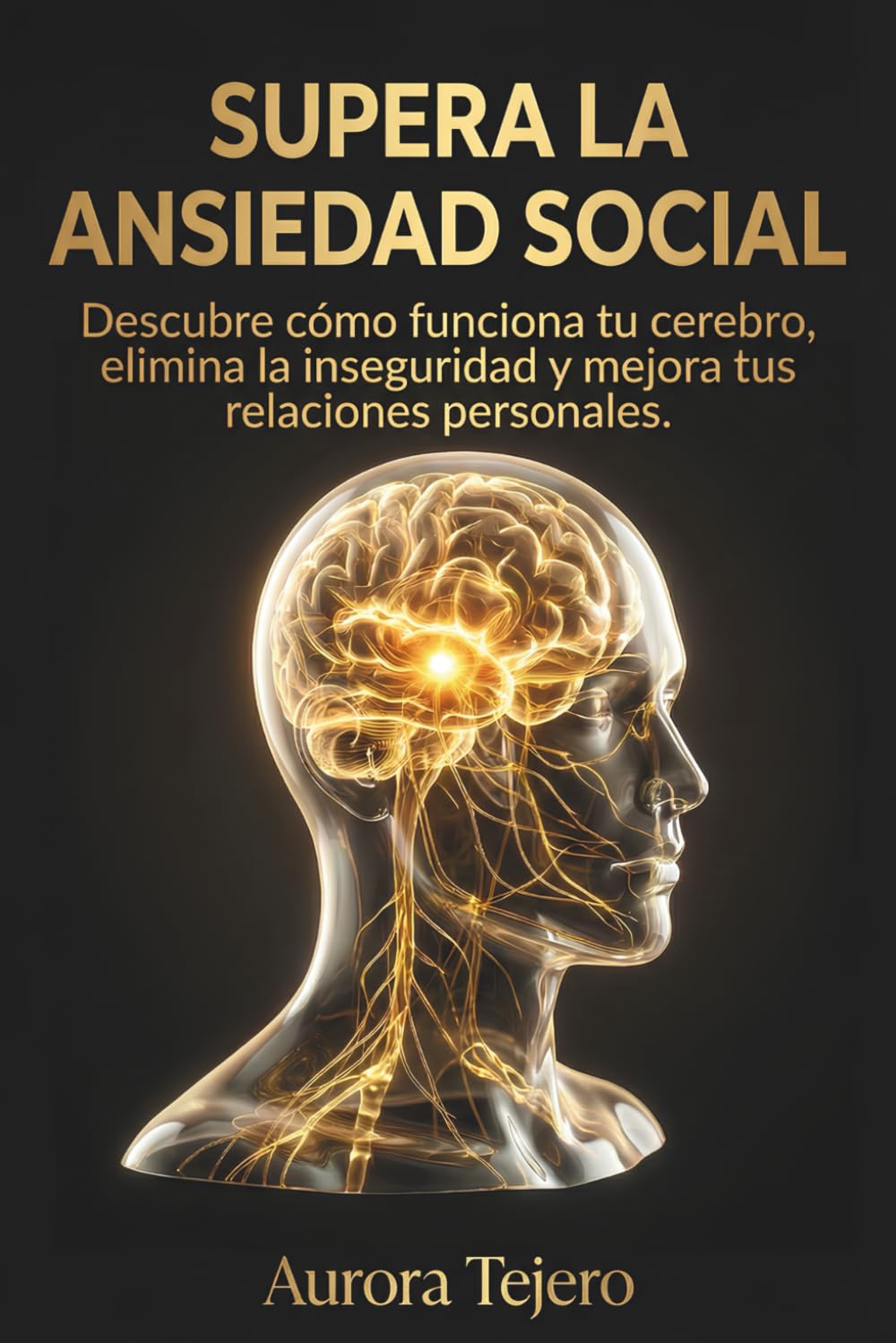 Libro: Supera la Ansiedad Social: Descubre cómo funciona tu cerebro, elimina la inseguridad y mejora tus relaciones personales