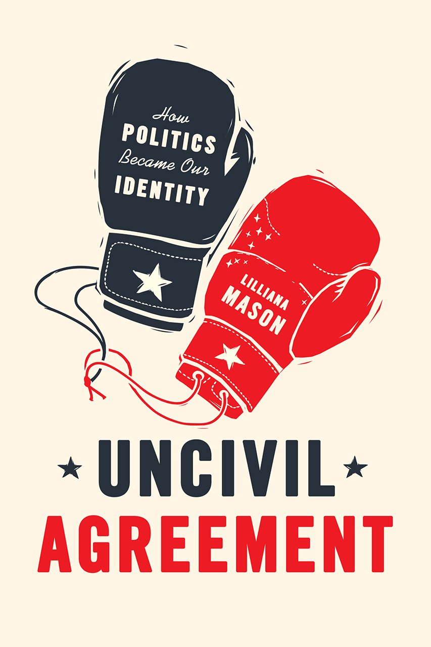 Libro: Uncivil Agreement: How Politics Became Our Identity