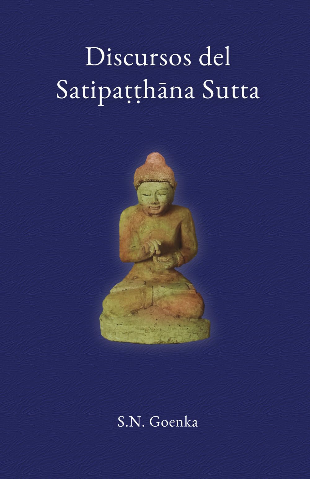 Libro: Discursos del Satipaṭṭhāna Sutta: Charlas del curso Mahā-Satipaṭṭhāna Sutta