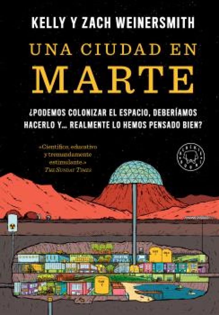 Libro: Una ciudad en Marte: ¿Podemos colonizar el espacio, deberíamos hacerlo y... realmente lo hemos pensado bien?