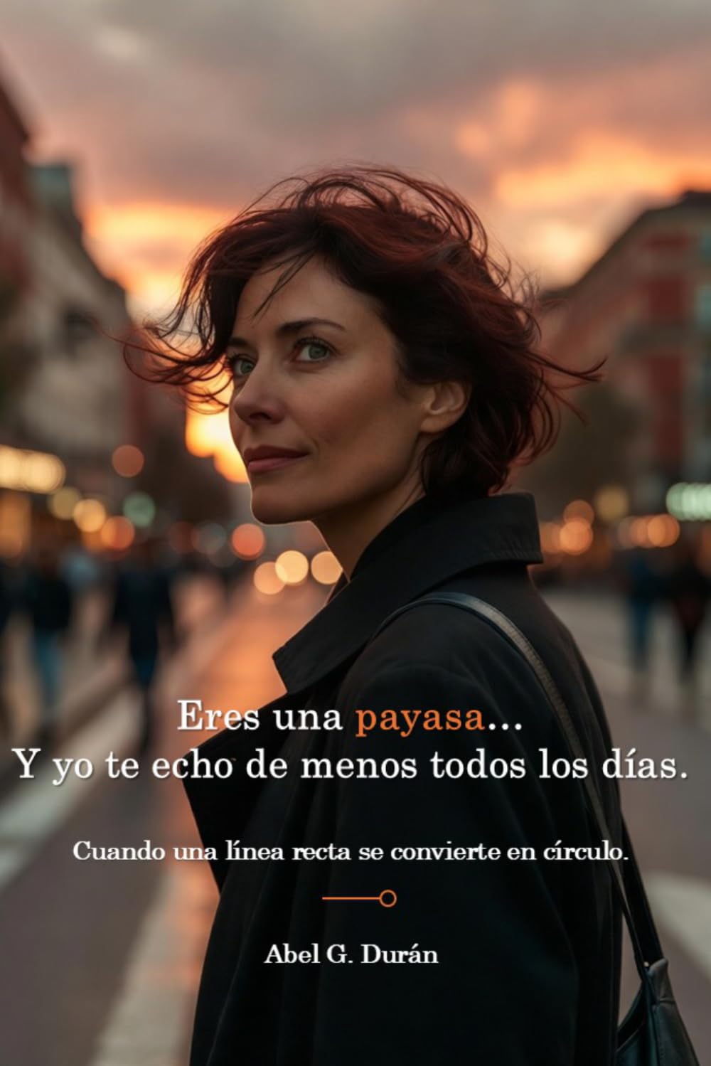 Libro: Eres una payasa... Y yo te echo de menos todos los días: Cuando una línea recta se convierte en círculo