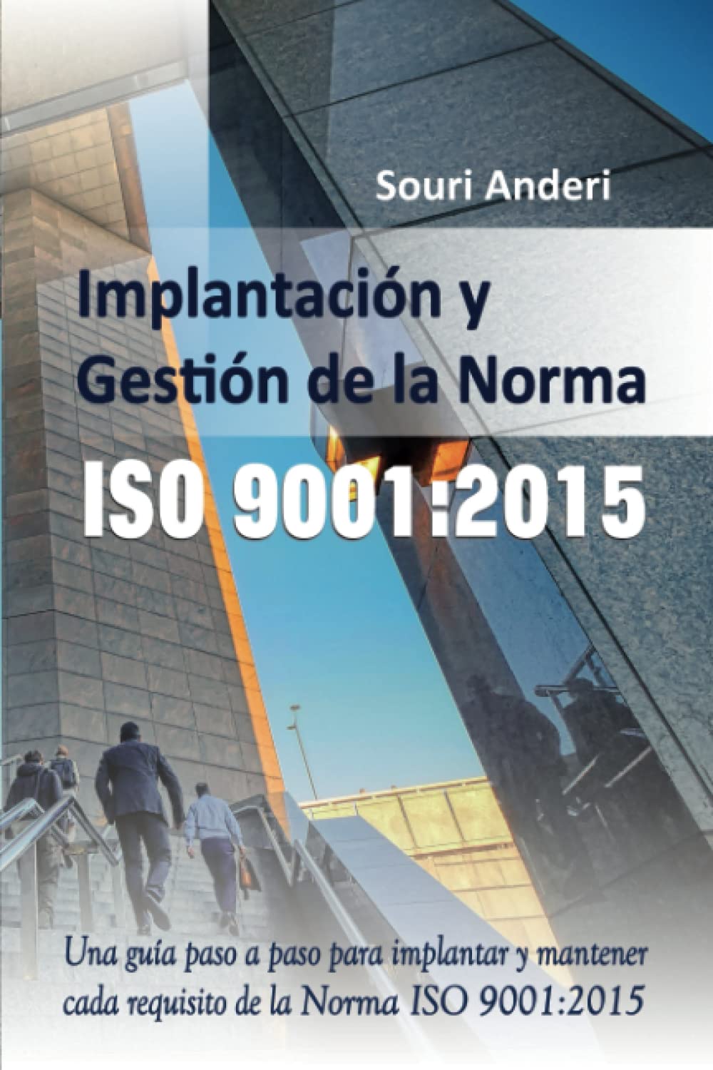 Libro: Implantación y gestión de la Norma ISO 9001:2015: Una guía paso a paso para implantar y mantener cada requisito de la Norma ISO 9001:2015