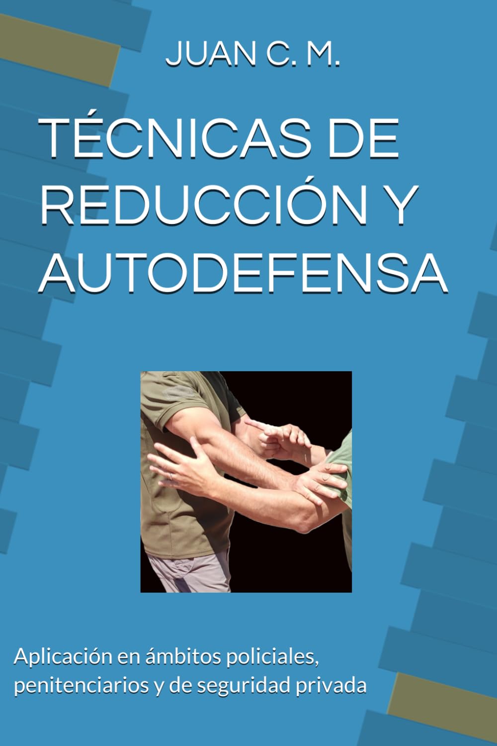 Libro: TÉCNICAS DE REDUCCIÓN Y AUTODEFENSA: Aplicación en ámbitos policiales, penitenciarios y de seguridad privada (Spanish Edition)