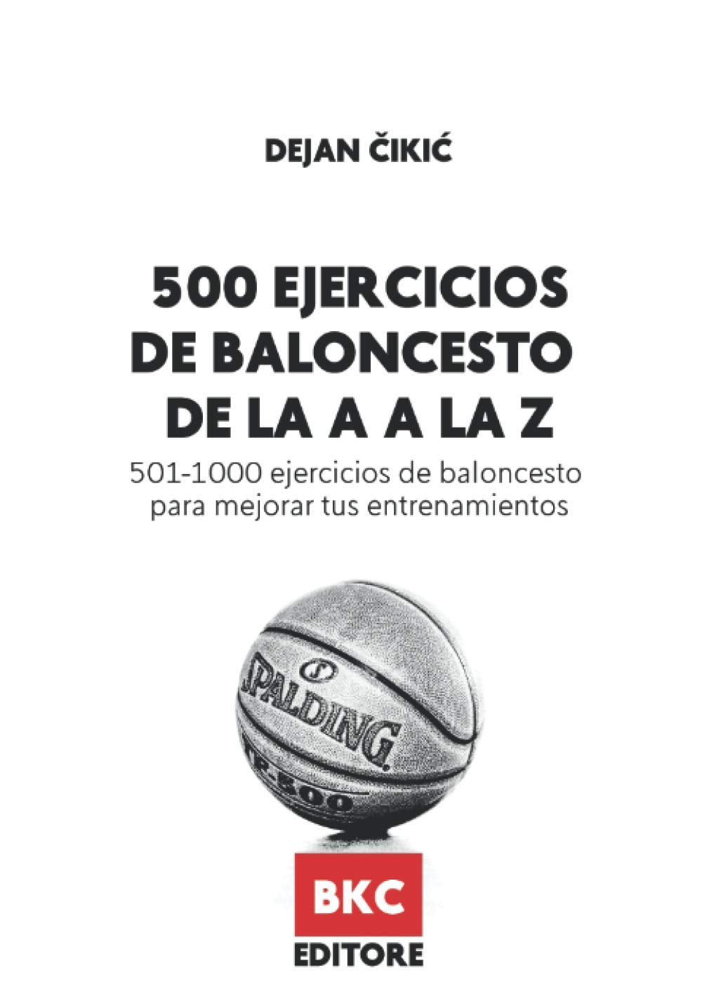 Libro: 500 EJERCICIOS DE BALONCESTO DE LA A A LA Z: 501-1000 ejercicios de baloncesto para mejorar tus entrenamientos (Baloncesto en español) (Spanish Edition)