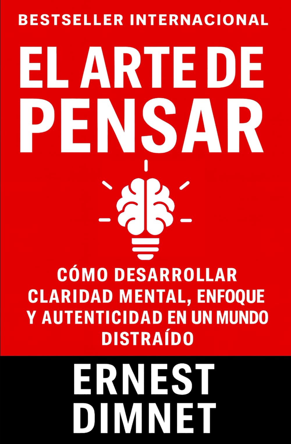 Libro: El Arte de Pensar: Cómo Desarrollar Claridad Mental, Enfoque y Autenticidad en un Mundo Distraído (Conducta de la Vida y Desarrollo Personal)