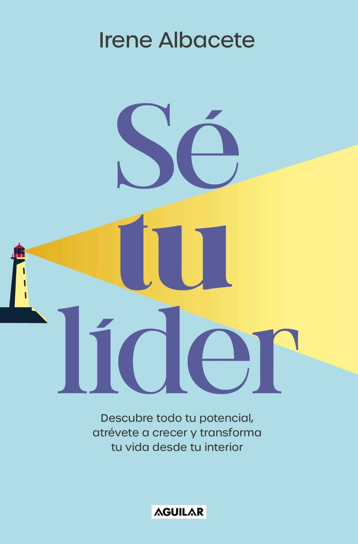 Libro: Sé tu lider: Descubre todo tu potencial, atrévete a crecer y transforma tu vida desde tu interior (Inspiración)
