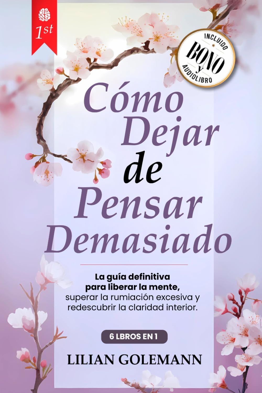 CÓMO DEJAR DE PENSAR DEMASIADO: 6 LIBROS EN 1 Libérate del Exceso de Pensamiento, Controla la Ansiedad y Estrés, Vive el Presente con Calma, Lejos de la Negatividad y del Peso del Pasado +AUDIO y PDF