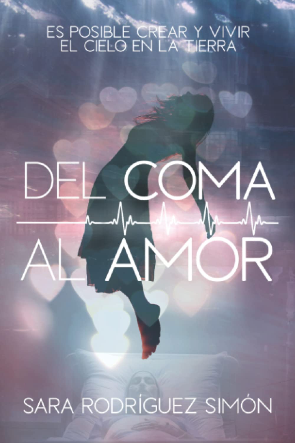 Libro: DEL COMA AL "AMOR": Es posible crear y vivir el Cielo en la Tierra (Spanish Edition)