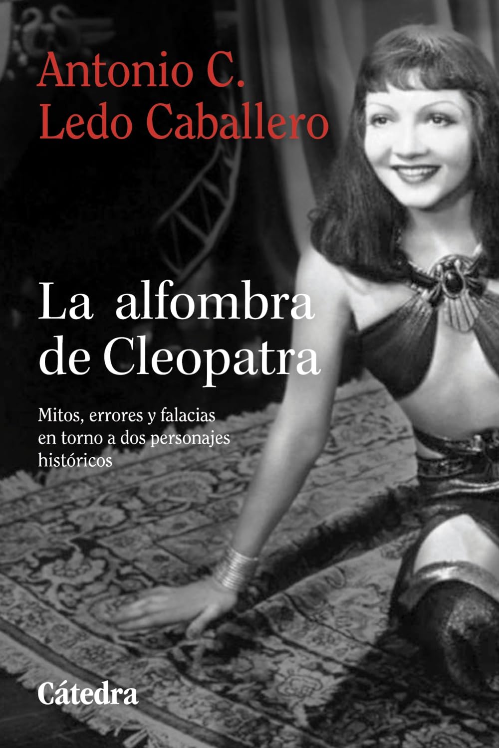 Libro: La alfombra de Cleopatra: Mitos, errores y falacias en torno a dos personajes históricos (Historia. Serie menor)