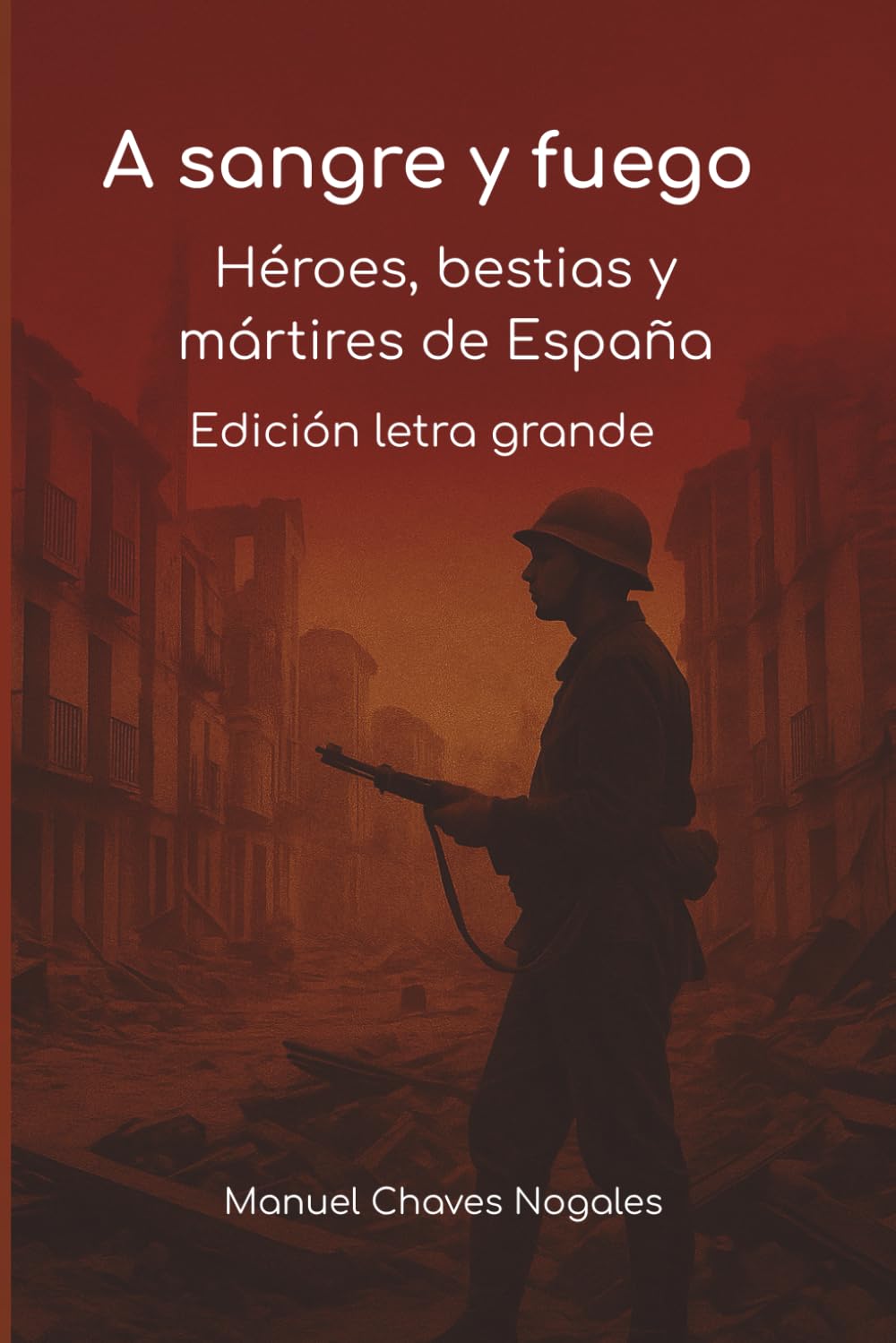 Libro: A sangre y fuego. Héroes, bestias y mártires de España: Edicion Letra Grande