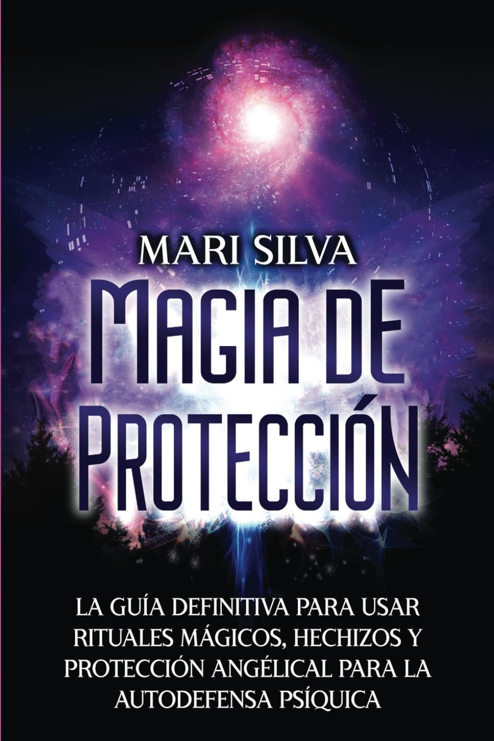Libro: Magia de protección: La guía definitiva para usar rituales mágicos, hechizos y protección angélical para la autodefensa psíquica (Hechizos Mágicos) (Spanish Edition)
