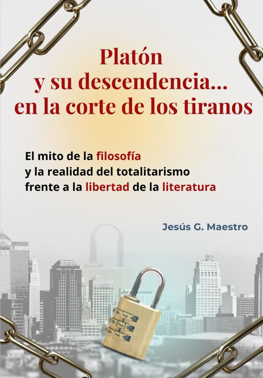 Libro: Platón y su descendencia… en la corte de los tiranos.: El mito de la filosofía y la realidad del totalitarismo frente a la libertad de la literatura. (Política, democracia y libertad)