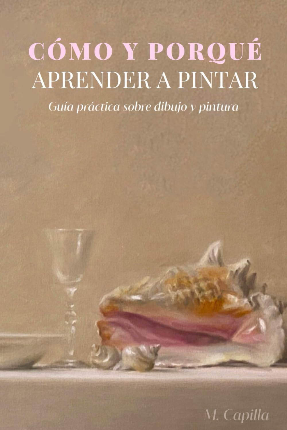 Libro: Como y porqué aprender a pintar: Guía práctica sobre dibujo y pintura (Spanish Edition)