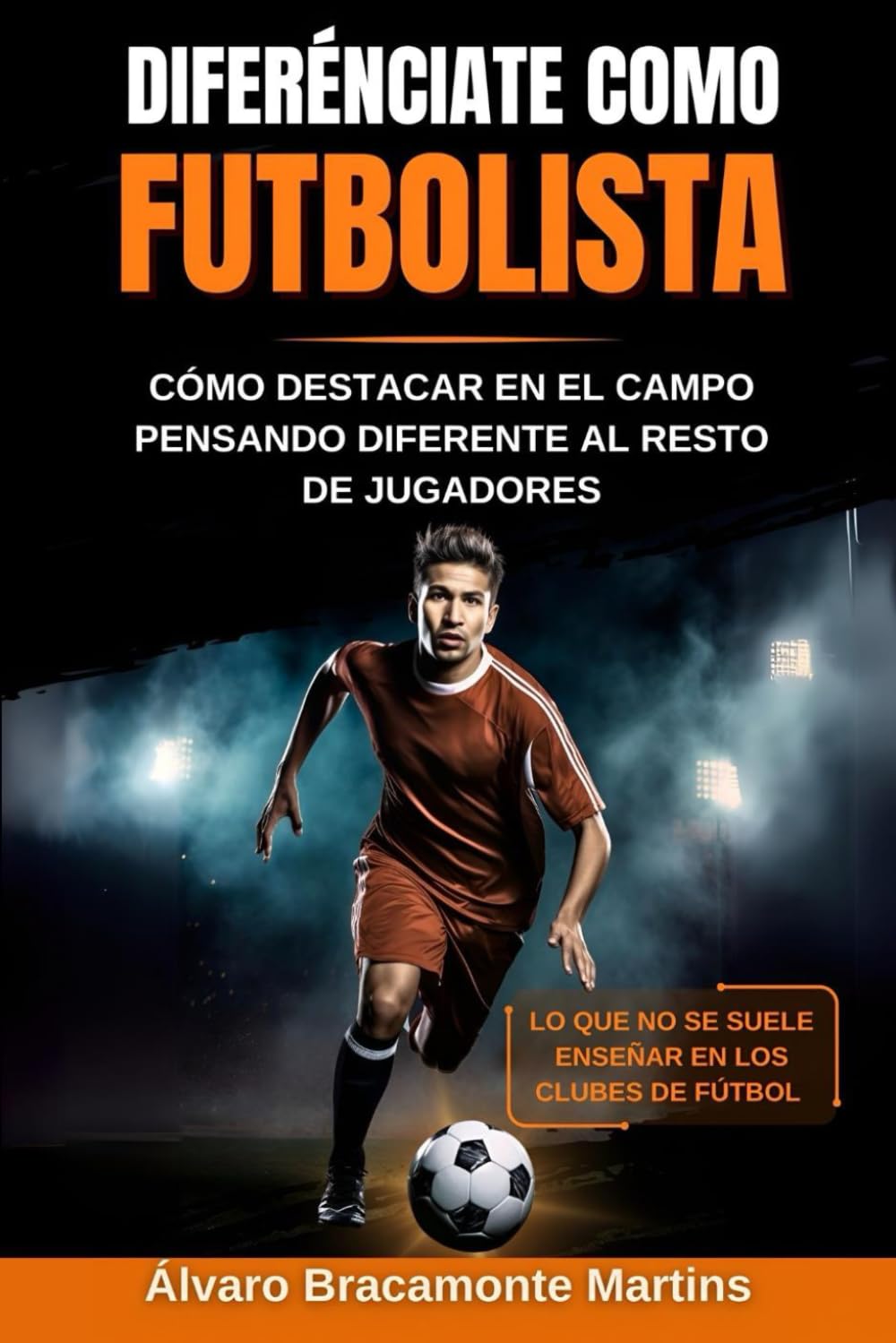 Libro: Diferénciate como Futbolista: Cómo destacar en el campo pensando diferente al resto de jugadores. Lo que no se suele enseñar en los clubes de fútbol (Spanish Edition)