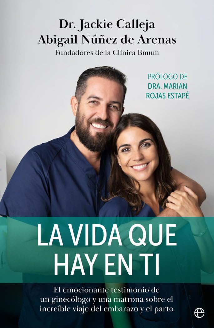 Libro: La vida que hay en ti: El emocionante testimonio de un ginecólogo y una matrona sobre el increíble viaje del embarazo y el parto