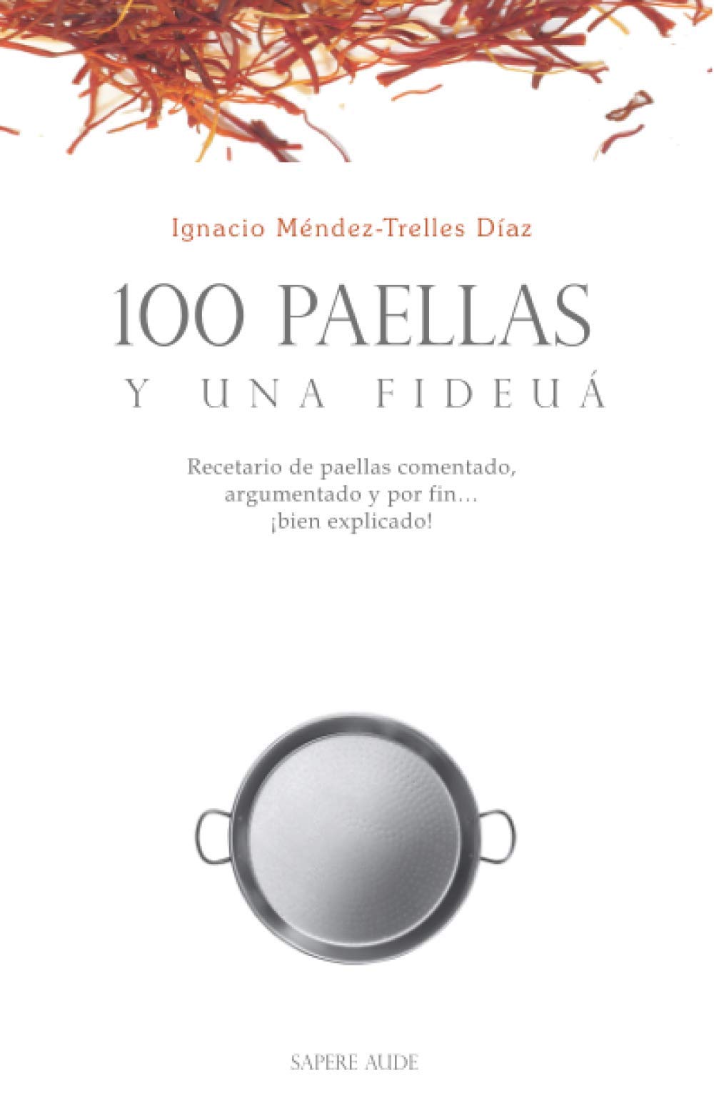 Libro: 100 paellas y una fideuá | Recetario de paellas comentado, argumentado y por fin ¡bien explicado!: Edición de bolsillo (Spanish Edition)