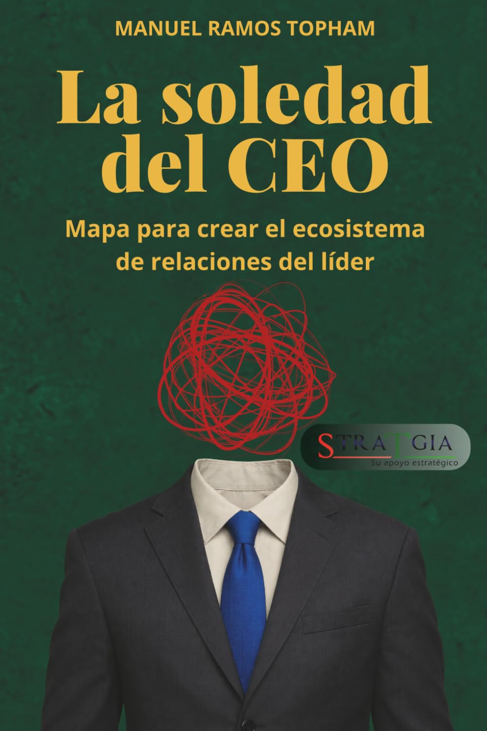 Libro: LA SOLEDAD DEL CEO: MAPA PARA CREAR EL ECOSISTEMA DE RELACIONES DEL LIDER
