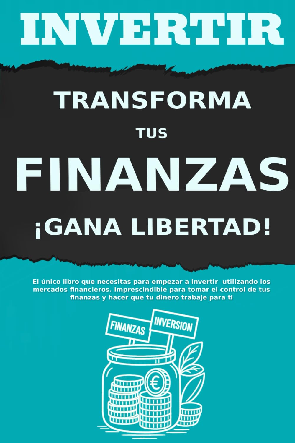 Libro: INVERTIR: Masterclass para que la Bolsa Riegue tus Finanzas (¡Los libros de finanzas e inversión para constructores de riqueza!)