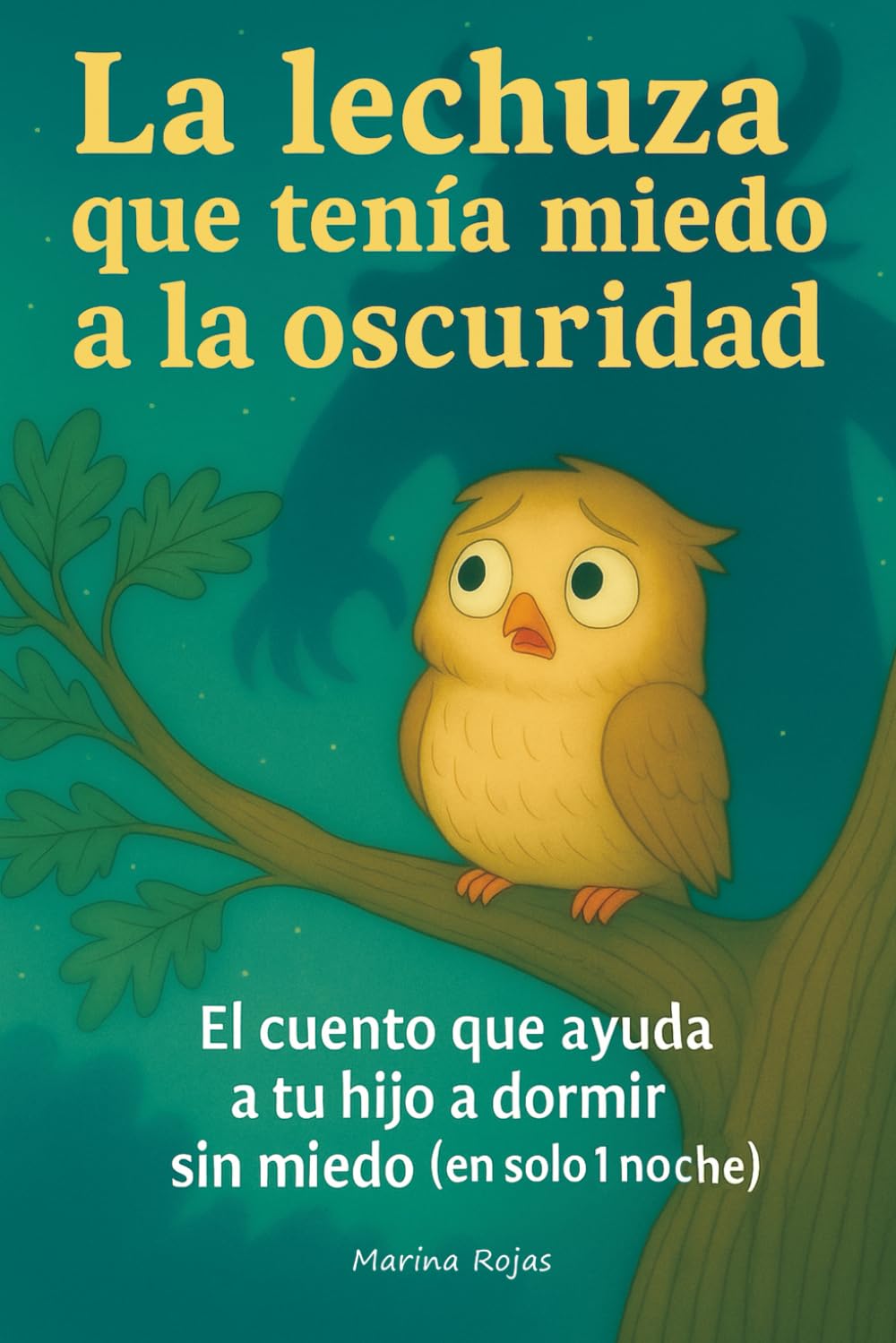 Libro: La Lechuza Que Tenía Miedo a la Oscuridad: El cuento que ayuda a tu hijo a dormir sin miedo (en solo una noche).