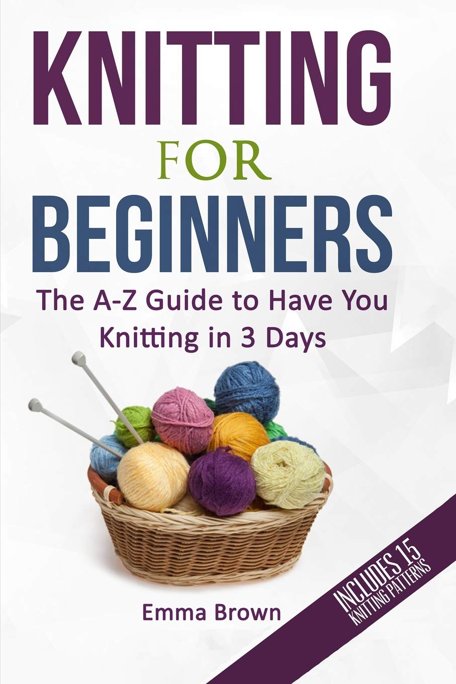 Libro: Knitting For Beginners: The A-Z Guide to Have You Knitting in 3 Days (Includes 15 Knitting Patterns) (Knitting Patterns in Black&White)