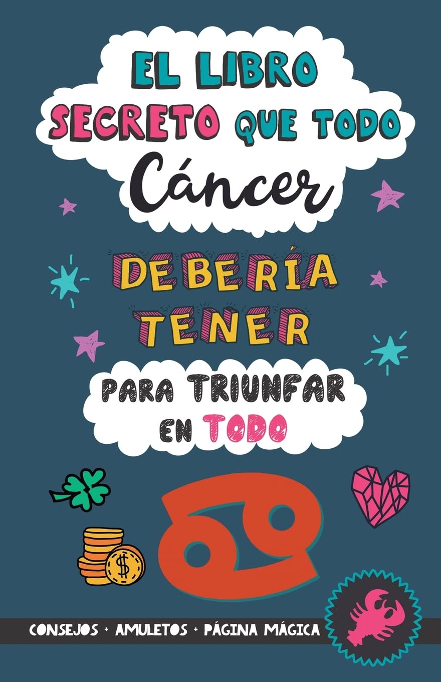 Libro: El libro secreto que todo Cáncer debería tener para triunfar en todo: Horóscopo Cáncer: consejos, dinero, amor, amuletos y más. Un Libro de Astrología ... regalo para Zodiaco Cáncer (Spanish Edition)