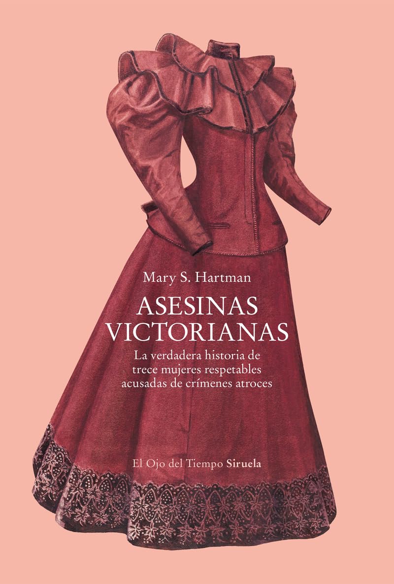 Libro: Asesinas victorianas: La verdadera historia de trece mujeres respetables acusadas de crímenes atroces: 170 (El Ojo del Tiempo)