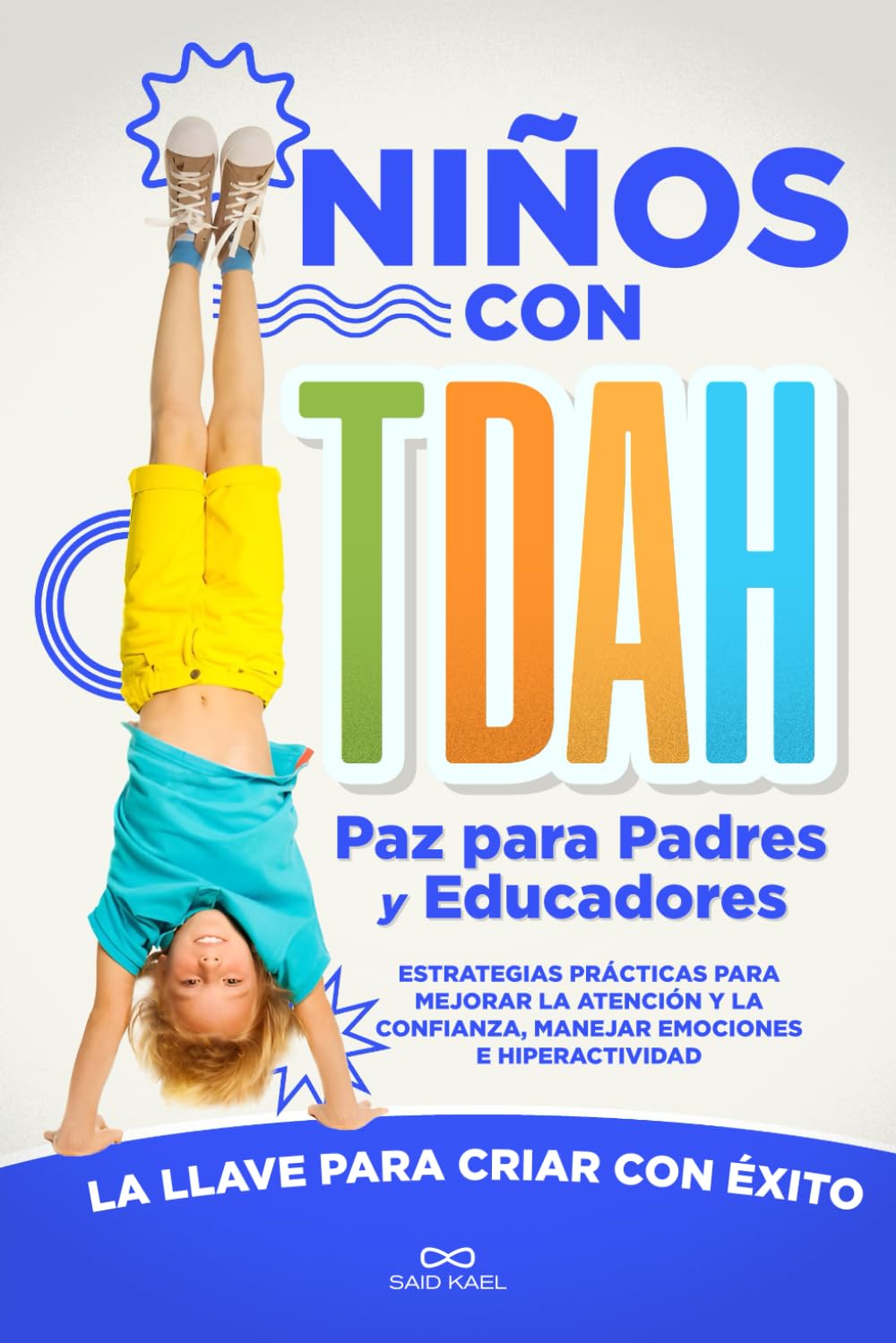 Libro: Niños con TDAH Paz para Padres y Educadores: Estrategias prácticas para mejorar la atención y la confianza, manejar emociones e hiperactividad. La llave para criar con éxito