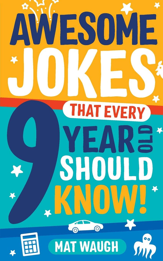 Awesome Jokes That Every 9 Year Old Should Know!: Hundreds of rib ticklers, tongue twisters and side splitters: 5 (Awesome Jokes for Kids)