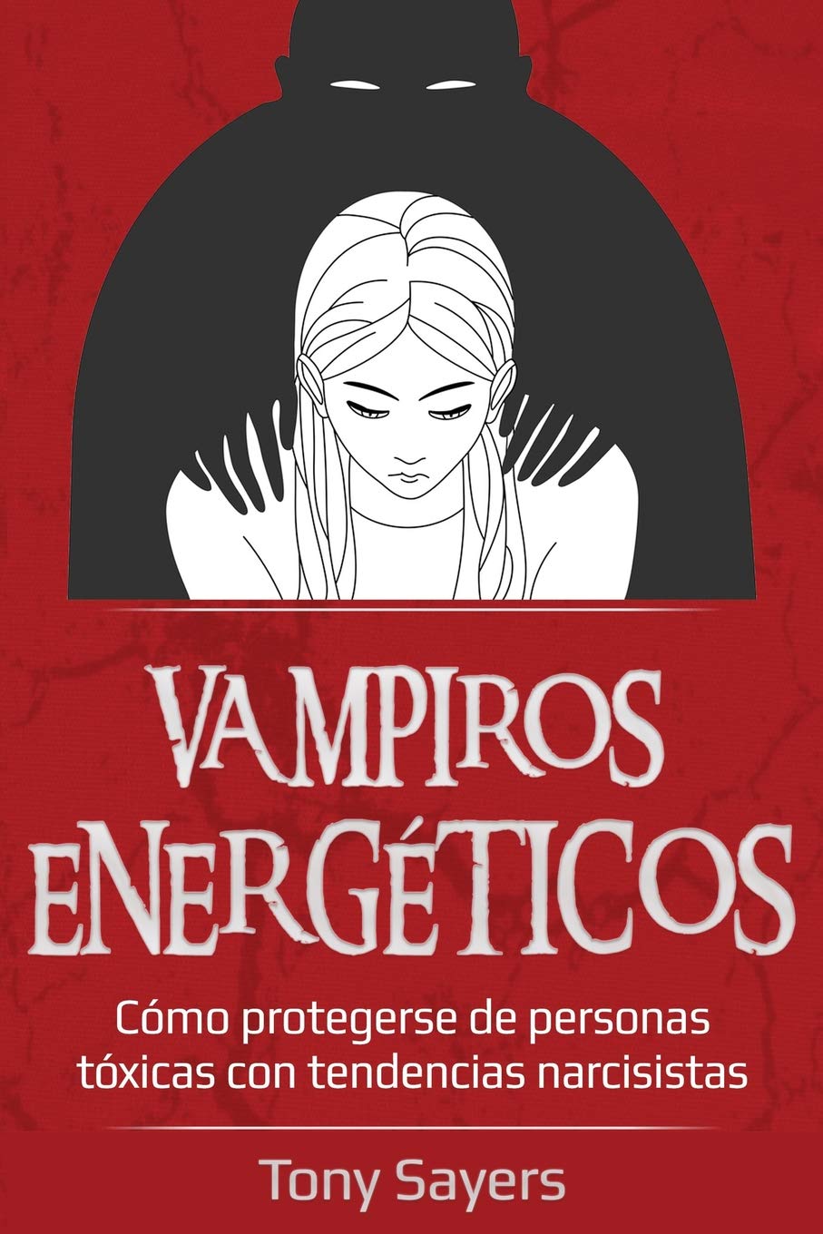 Libro: Vampiros Energéticos: Cómo Protegerse De Personas Tóxicas Con Tendencias Narcisistas (Spanish Edition)