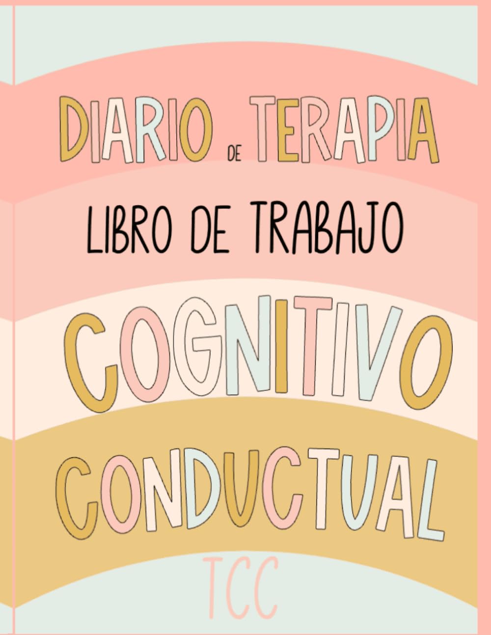 Libro: Diario de Terapia Cognitivo-Conductual: Libro de Trabajo para la Terapia. Una guía práctica para acompañar tu proceso terapéutico. 8 Semanas. (Diarios Terapéuticos para Pacientes y Terapeutas)