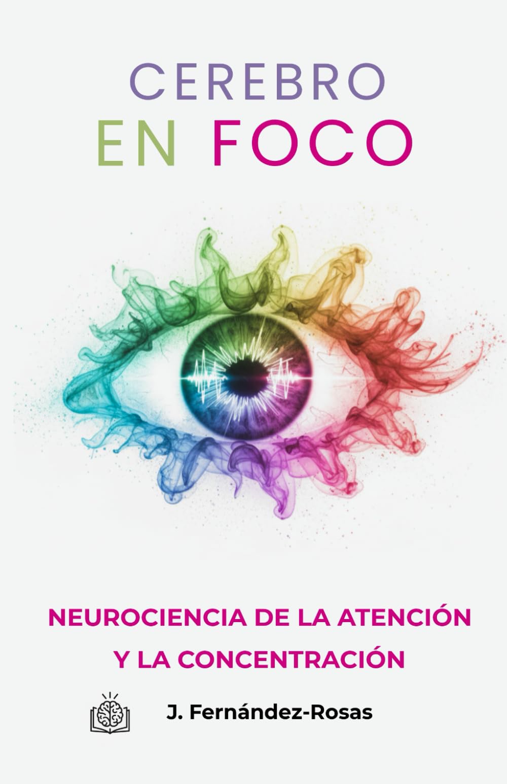 Libro: Cerebro en foco: Neurociencia de la atención y la concentración (NeuroLibros) (Spanish Edition)