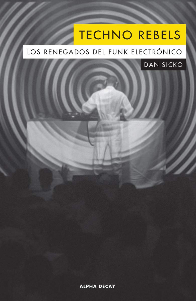 Libro: Techno rebels: LOS RENEGADOS DEL FUNK ELECTRONICO: 115 (ALPHA DECAY)