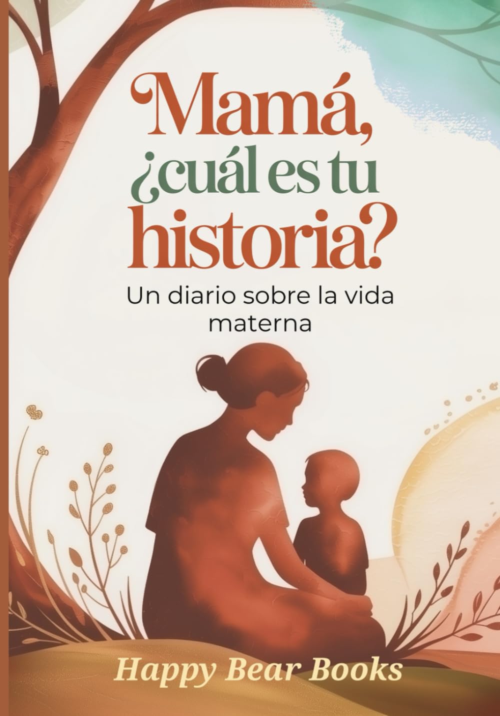 Libro: Mamá, ¿ Cual Es Tu Historia?: Un diario sobre la vida materna (Spanish Edition)