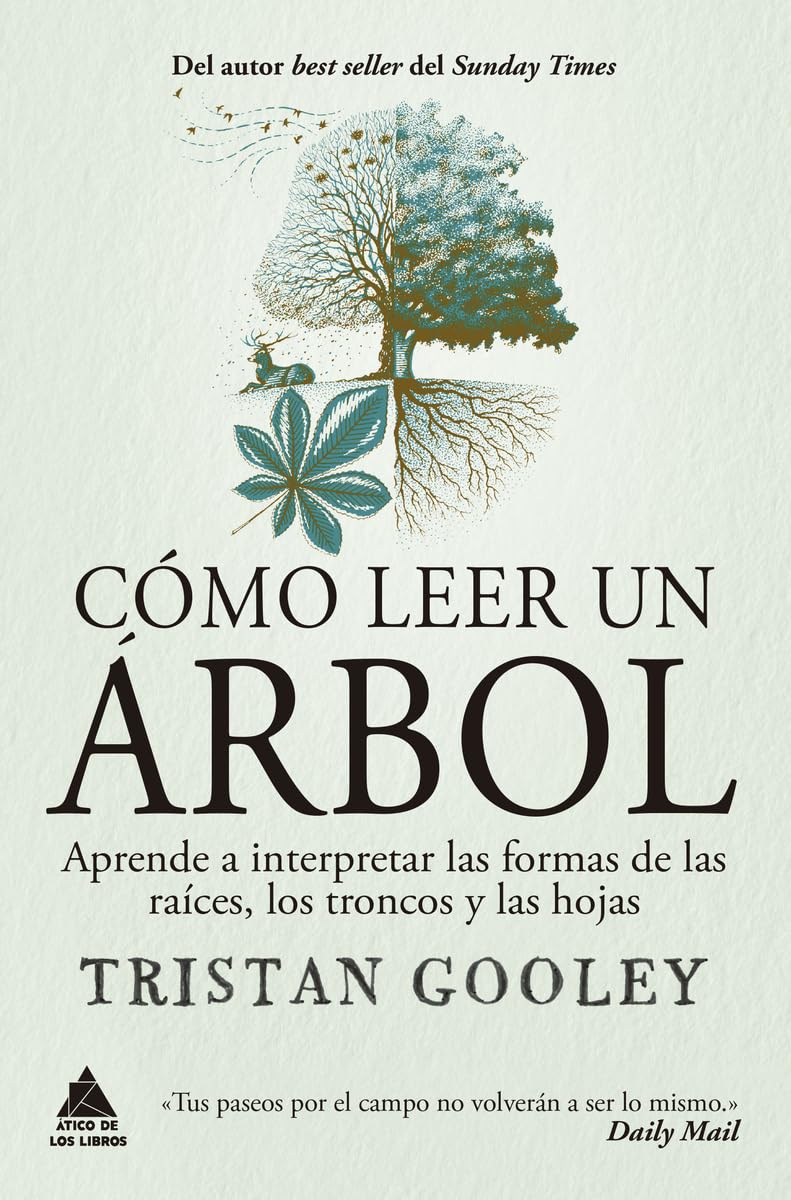 Cómo leer un árbol: Aprende a interpretar las formas de las raíces, los troncos y las hojas: 92 (Ático de los Libros)
