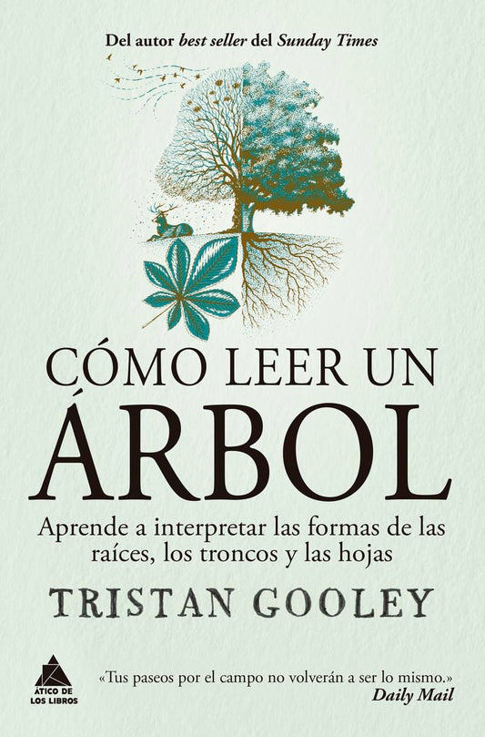 Cómo leer un árbol: Aprende a interpretar las formas de las raíces, los troncos y las hojas: 92 (Ático de los Libros)