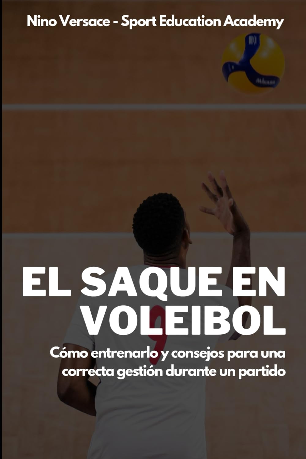 Libro: El saque en voleibol: Cómo entrenarlo y consejos para una correcta gestión durante un partido