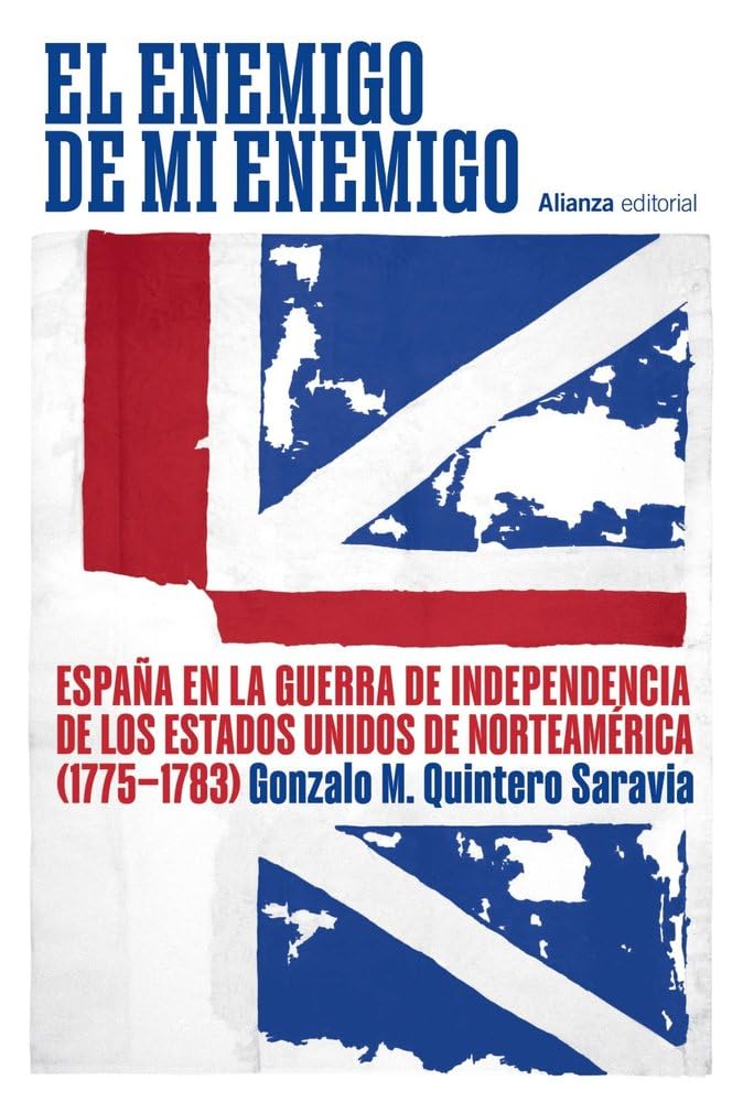 Libro: El enemigo de mi enemigo: España en la Guerra de Independencia de los Estados Unidos de Norteamérica (1775-1783) (Alianza Ensayo)