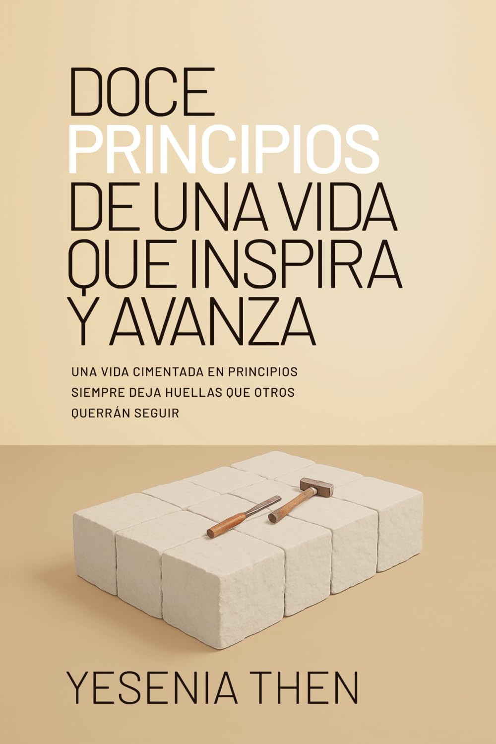 Libro: Doce Principios De Una Vida Que Inspira y Avanza: Una Vida Cimentada En Principios Siempre Deja Huellas Que Otros Querrán Seguir