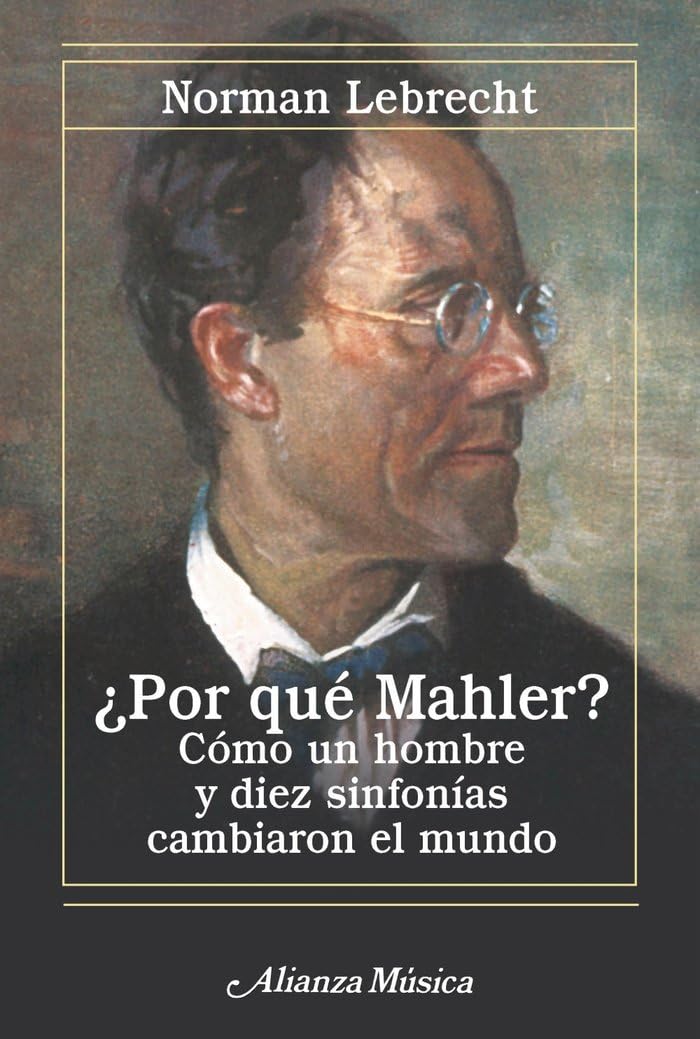 Libro: ¿Por qué Mahler?: Cómo un hombre y diez sinfonías cambiaron el mundo. Nueva edición (Alianza música (AM))