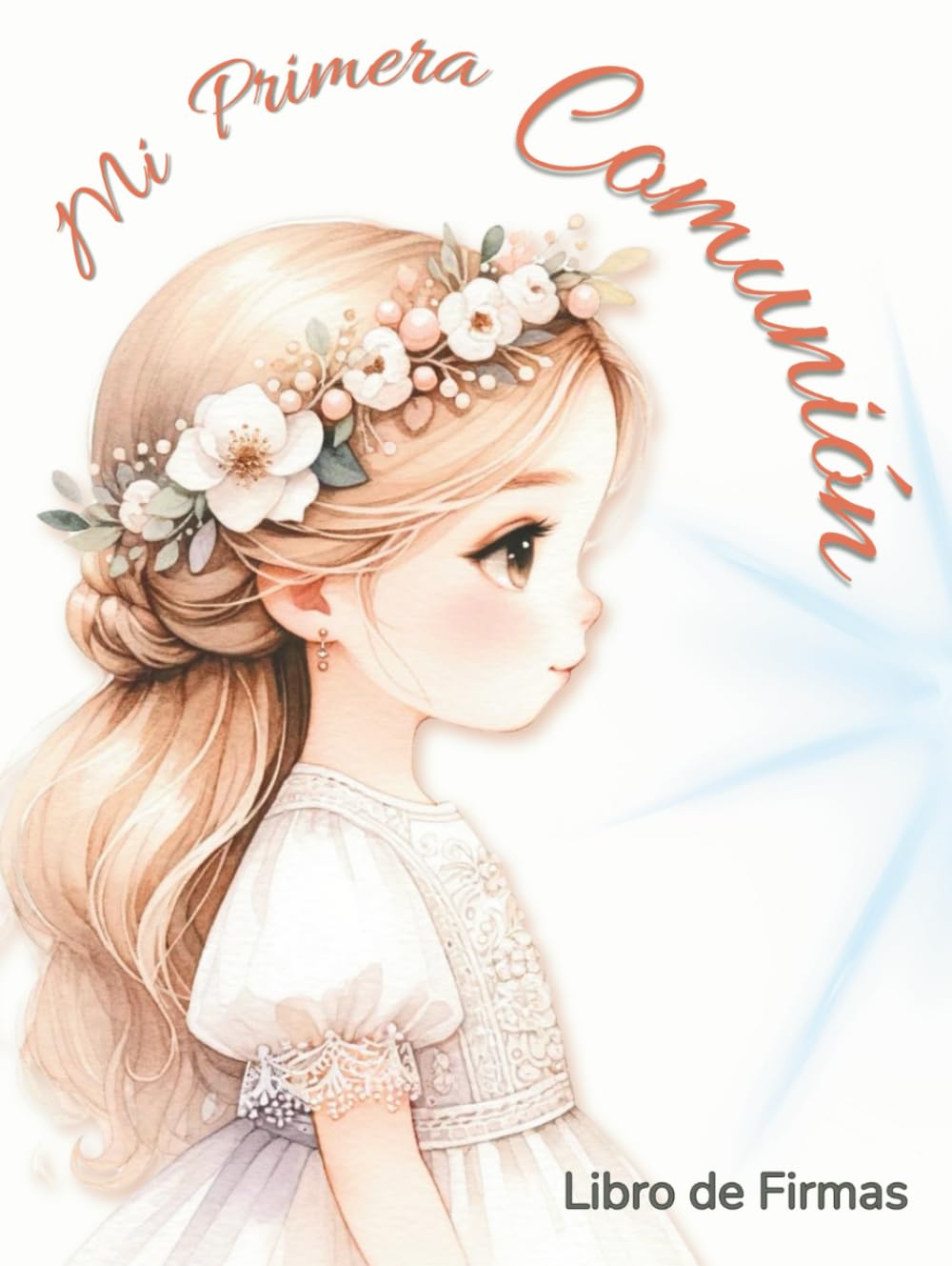 Libro: Mi Primera Comunión. Libro de firmas.: El recuerdo personalizado más especial para niñas: álbum de fotografías, dedicatorias y mensajes de invitados. Tapa dura, papel crema.
