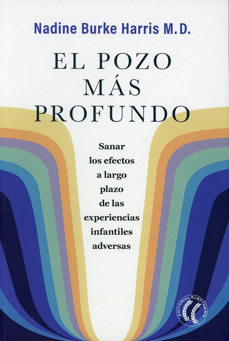 Libro: El pozo más profundo: Sanar los efectos a largo plazo de las experiencias infantiles adversas (SIN COLECCION)