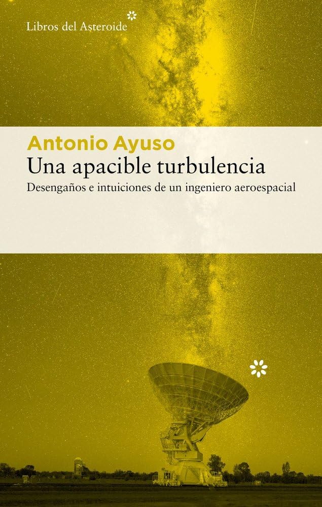 Libro: Una apacible turbulencia: Desengaños e intuiciones de un ingeniero aeroespacial: 351 (Libros del Asteroide)