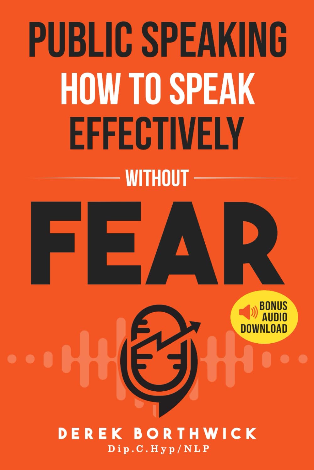 Libro: Public Speaking How To Speak Effectively Without Fear: The Secret To Highly Effective Speaking & Presentation Skills In Personal, Sales & Business Communication & How To Develop Self Confidence