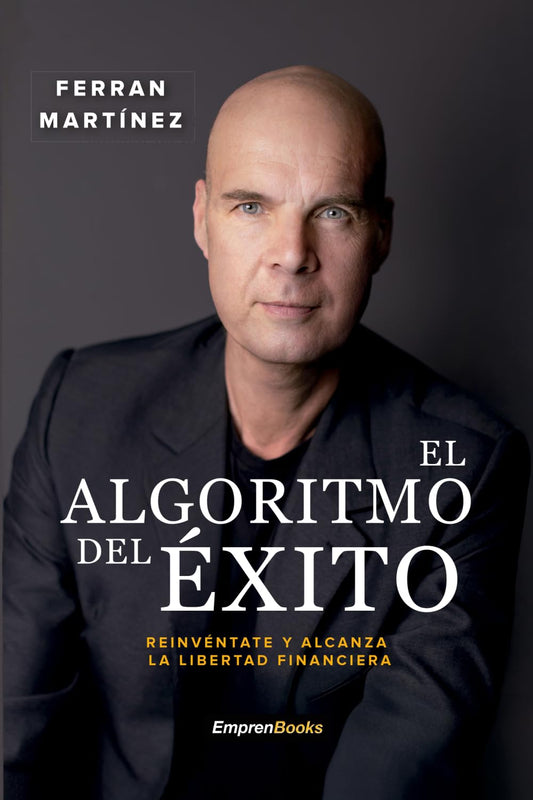 EL ALGORITMO DEL ÉXITO: Reinvéntate y alcanza la libertad financiera (EMPRENBOOKS)
