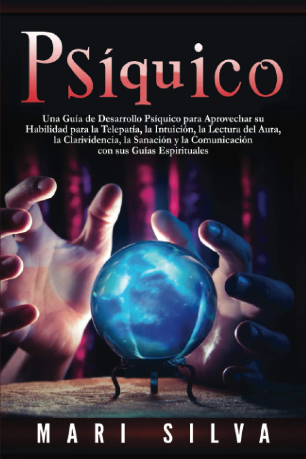 Libro: Psíquico: Una guía de desarrollo psíquico para aprovechar su habilidad para la telepatía, la intuición, la lectura del aura, la clarividencia, la ... con los Guías Espirituales) (Spanish Edition)