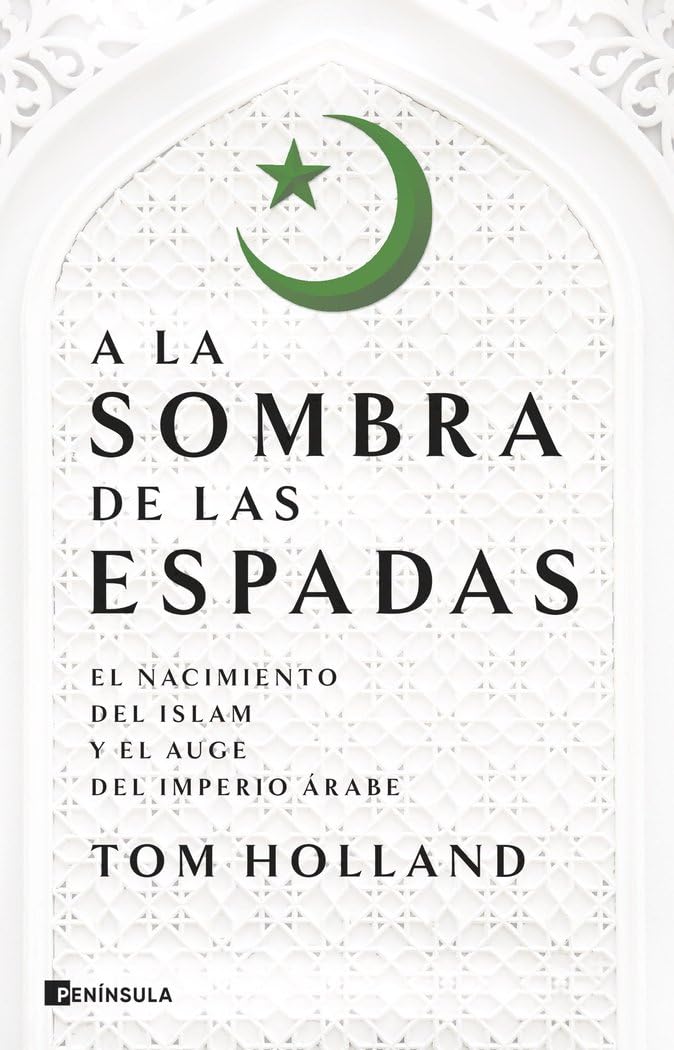 Libro: A la sombra de las espadas: El nacimiento del islam y el auge del Imperio árabe (HISTORIA)