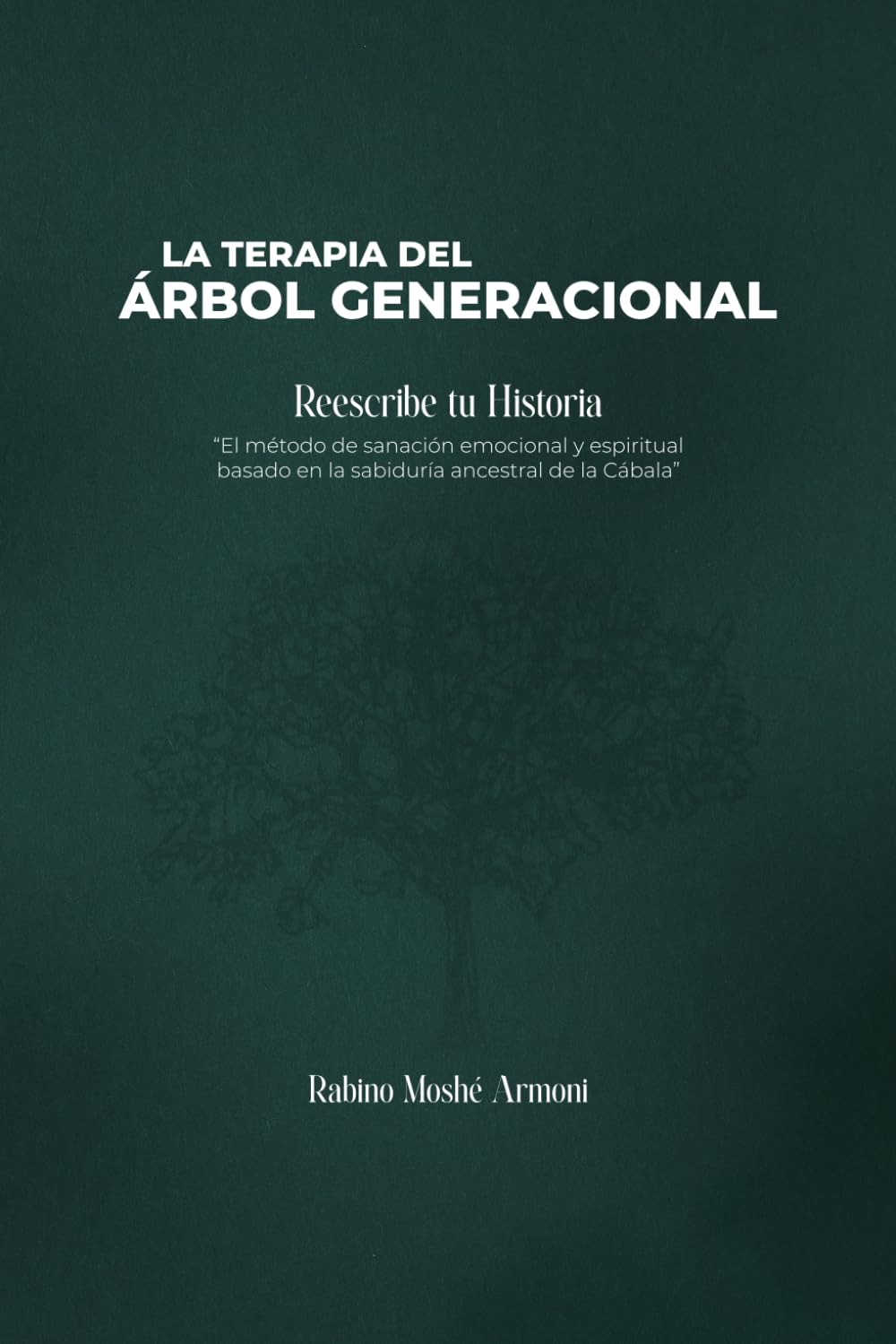 Libro: Terapia del Árbol Generacional: Una guía práctica para la sanación profunda desde la sabiduría de la Cábala
