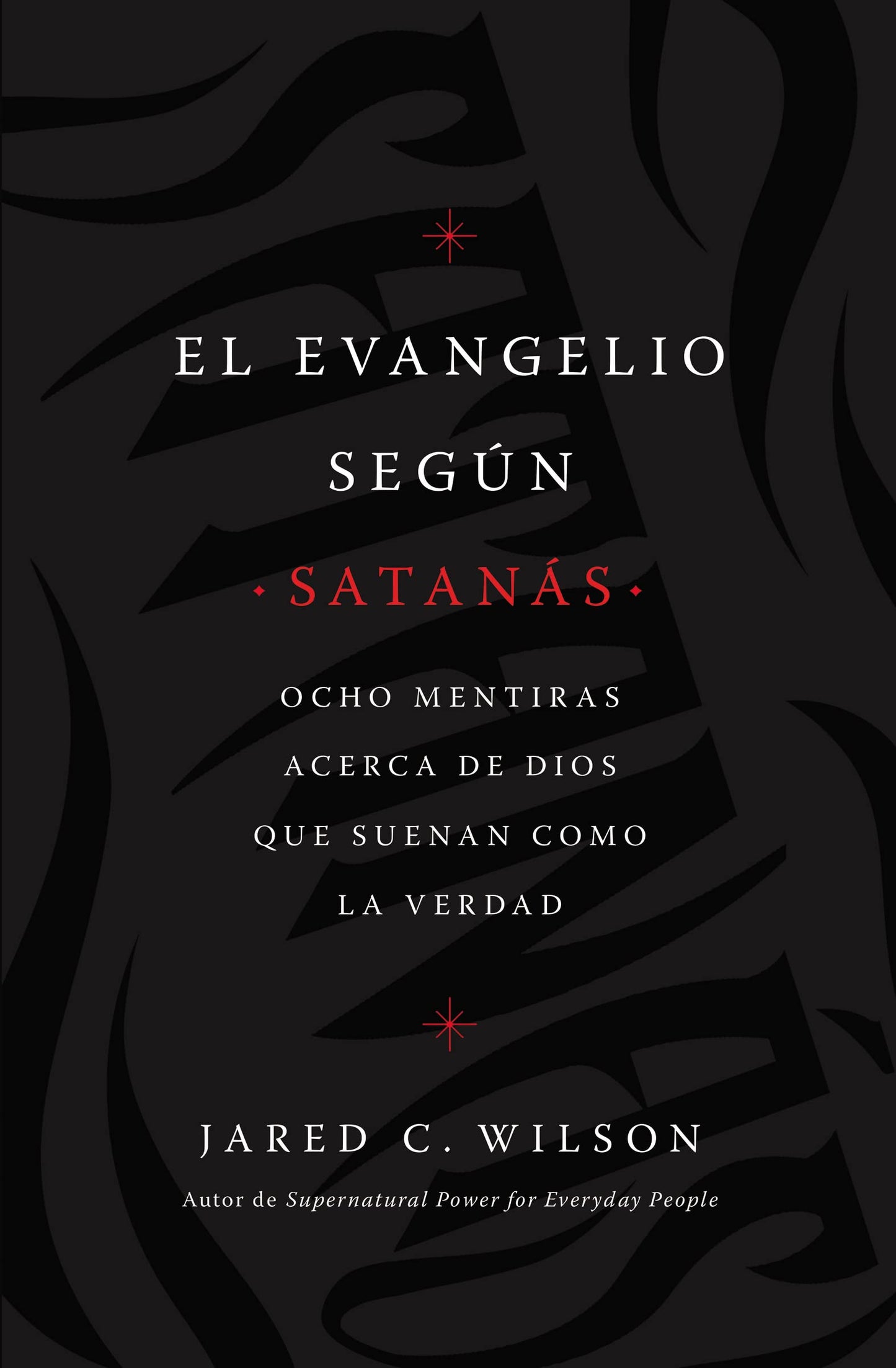 Libro: El Evangelio según Satanás: Ocho mentiras acerca de Dios que suenan como la verdad (Spanish Edition)